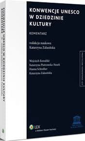 Konwencje UNESCO w dziedzinie kultury. Komentarz (wraz z: Hanną Schreiber, Wojciech Kowalski, Katarzyna Piotrowska-Nosek), Warszawa 2014