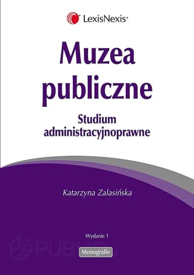 Muzea publiczne. Studium Administracyjnoprawne, Warszawa 2013